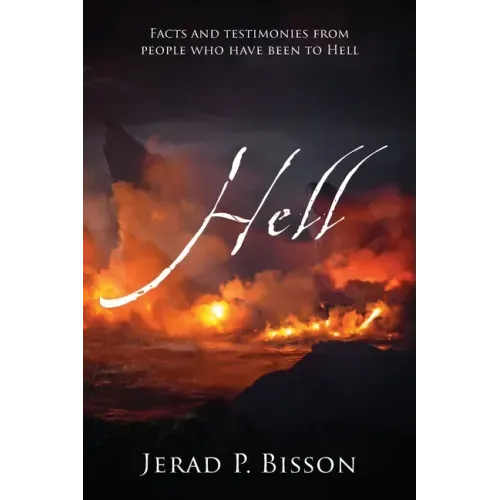 Hell: Facts and testimonies from people who have been to Hell