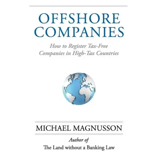 Offshore Companies: How To Register Tax-Free Companies in High-Tax Countries