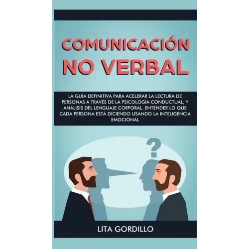 Comunicación no verbal: La guía definitiva para acelerar la lectura de personas a través de la psicología conductual, y análisis del lenguaje
