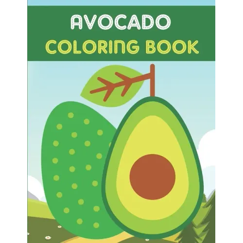 Avocado Coloring Book: This Book has Amazing Avocado Stress Relief and Relaxing Coloring Pages