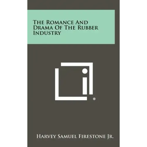 The Romance and Drama of the Rubber Industry
