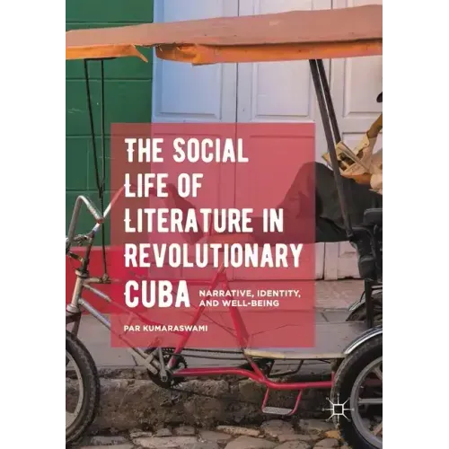 The Social Life of Literature in Revolutionary Cuba: Narrative, Identity, and Well-Being