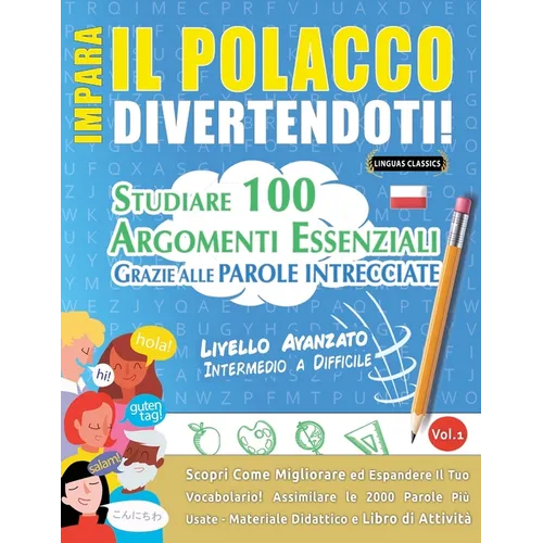 Impara Il Polacco Divertendoti! - Livello Avanzato: Intermedio a Difficile - Studiare 100 Argomenti Essenziali Grazie Alle Parole Intrecciate - Vol.1