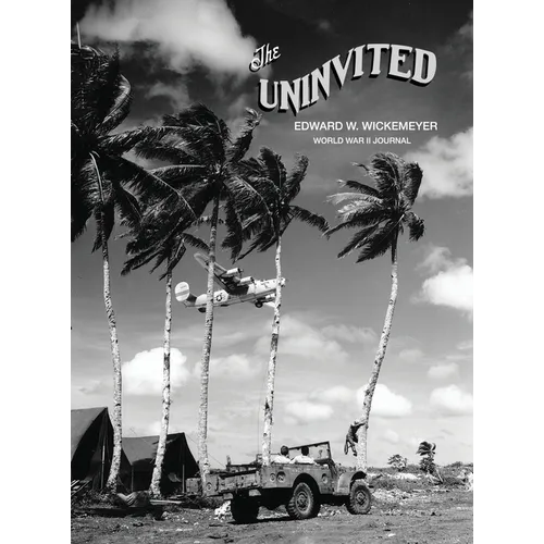 The Uninvited, Edward W. Wickemeyer WWII Journal