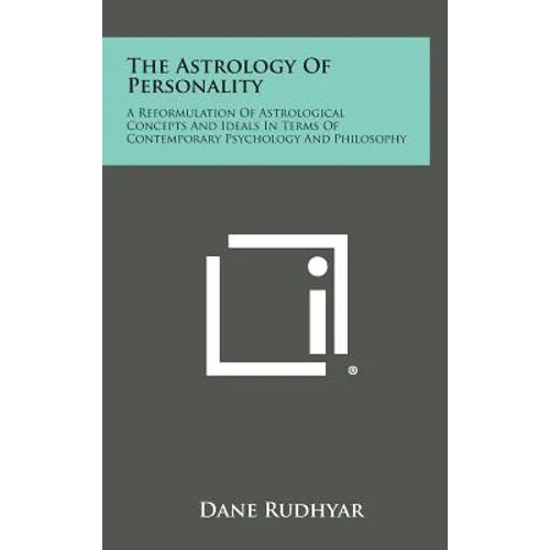 The Astrology of Personality: A Reformulation of Astrological Concepts and Ideals in Terms of Contemporary Psychology and Philosophy