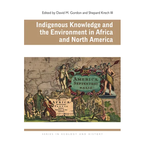 Indigenous Knowledge and the Environment in Africa and North America