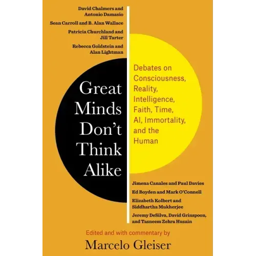 Great Minds Don't Think Alike: Debates on Consciousness, Reality, Intelligence, Faith, Time, Ai, Immortality, and the Human