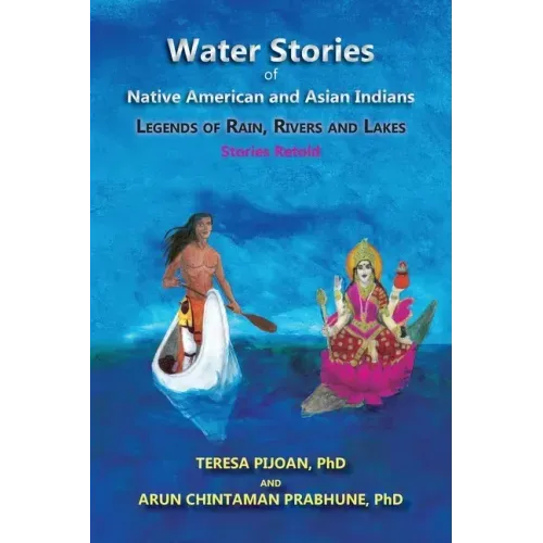 Water Stories of Native American and Asian Indians: Legends of Rain, Rivers and Lakes: Stories Retold