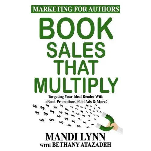 Book Sales That Multiply: Targeting Your Ideal Reader With eBook Promotions, Paid Ads & More!