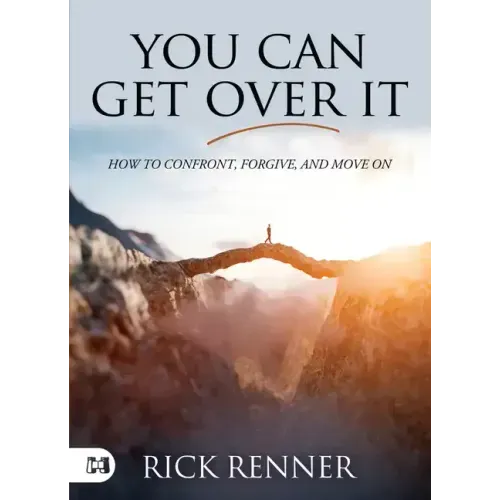You Can Get Over It: How to Confront, Forgive, and Move On