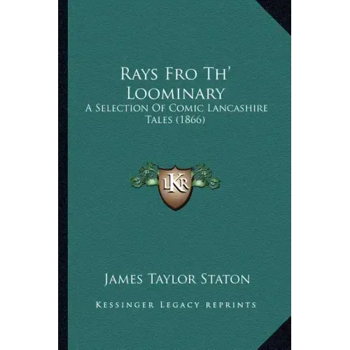 Rays Fro Th' Loominary: A Selection Of Comic Lancashire Tales (1866)