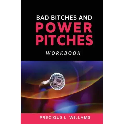 Bad Bitches and Power Pitches Workbook