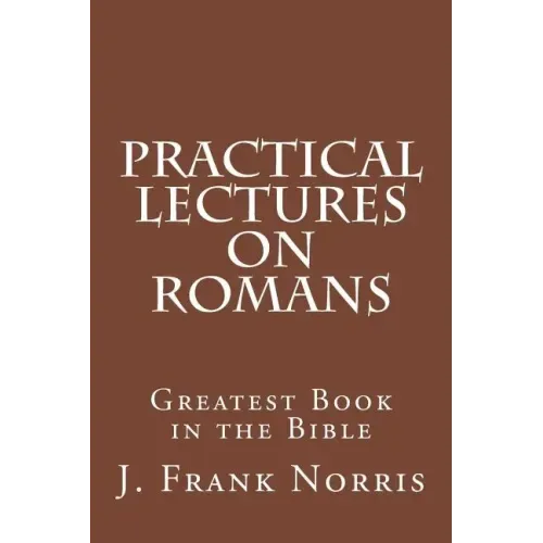 Practical Lectures on Romans: Greatest Book in the Bible