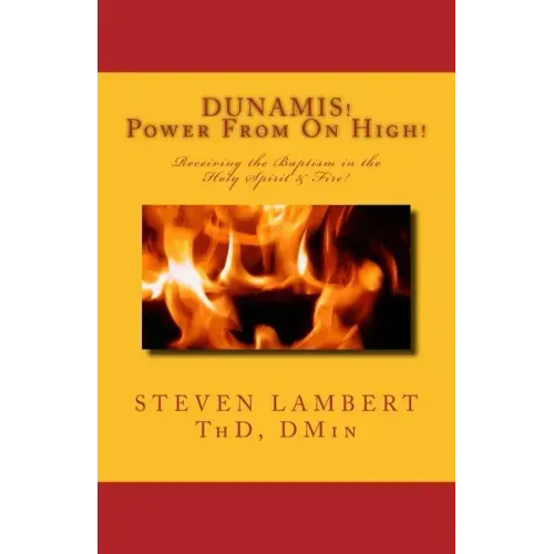DUNAMIS! Power From On High!: Receiving the Baptism in the Holy Spirit & Fire