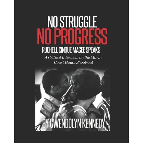 No Struggle No Progress: Ruchell Magee Speaks: Ruchell Cinque Magee Speaks: A Critical Interview on the Marin Court House Shoot-Out