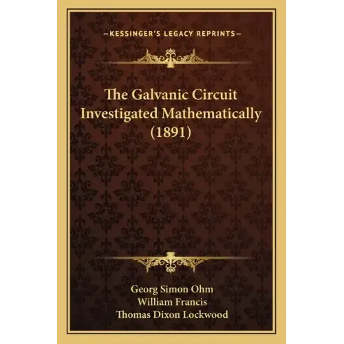 The Galvanic Circuit Investigated Mathematically (1891)