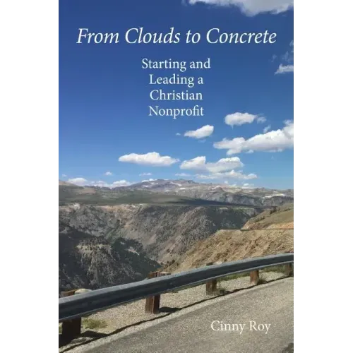 From Clouds to Concrete: Starting and Leading a Christian Nonprofit
