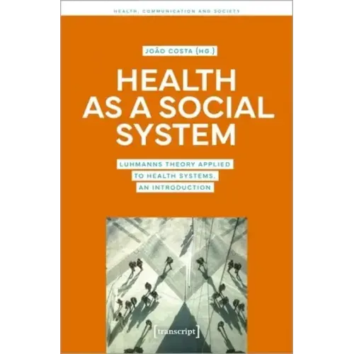 Health as a Social System: Luhmann's Theory Applied to Health Systems. an Introduction