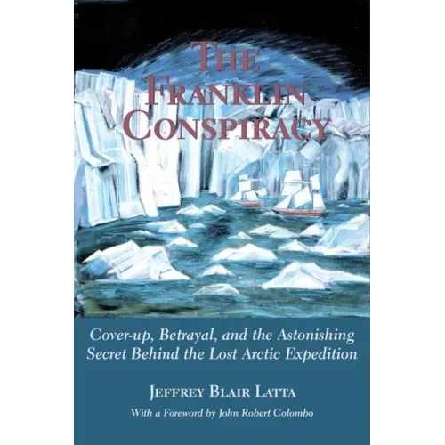 The Franklin Conspiracy: An Astonishing Solution to the Lost Arctic Expedition