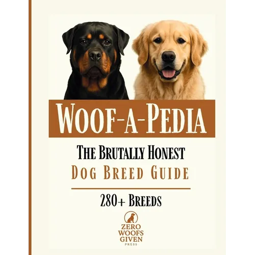 Woof-a-Pedia: A Comprehensive Guide to Choosing the RIGHT Dog for Your Lifestyle