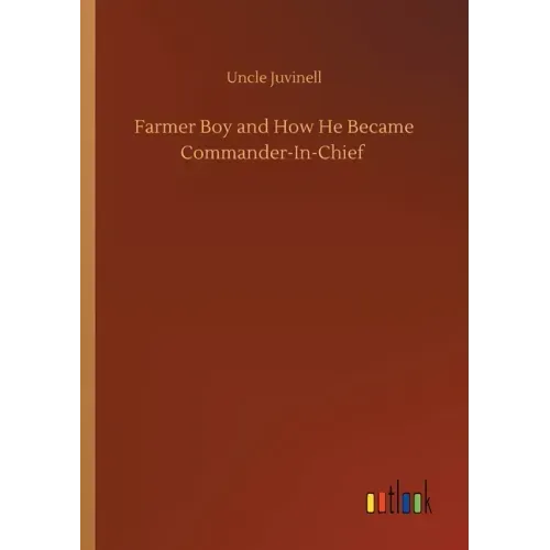 Farmer Boy and How He Became Commander-In-Chief