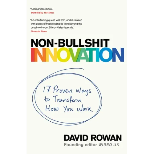 Non-Bullshit Innovation: 17 Proven Ways to Transform How You Work