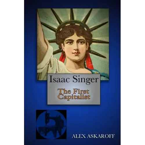 Isaac Singer: The First Capitalist