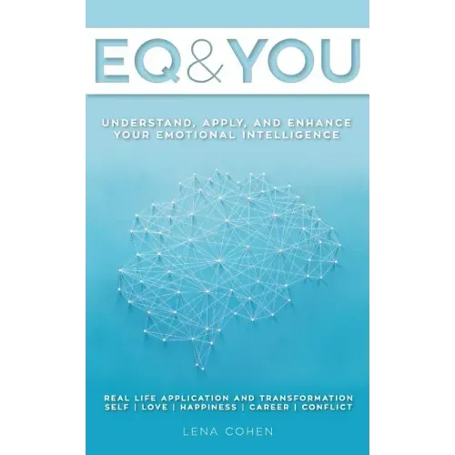 EQ and You: A quick and easy handbook to help you understand, apply, and enhance your emotional intelligence