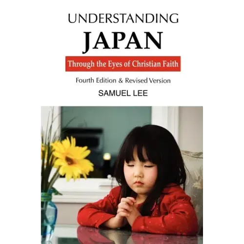 Understanding Japan Through the Eyes of Christian Faith: Fourth Edition & Revised Version