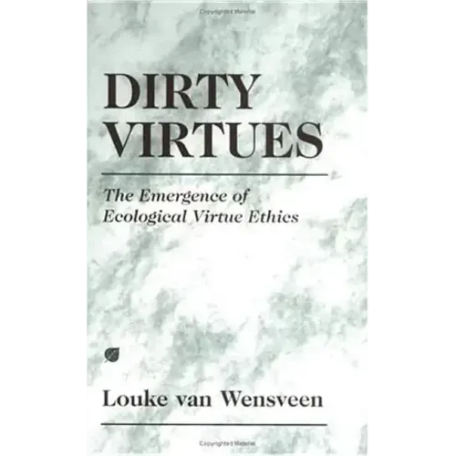 Dirty Virtues: The Emergence of Ecological Virtue Ethics