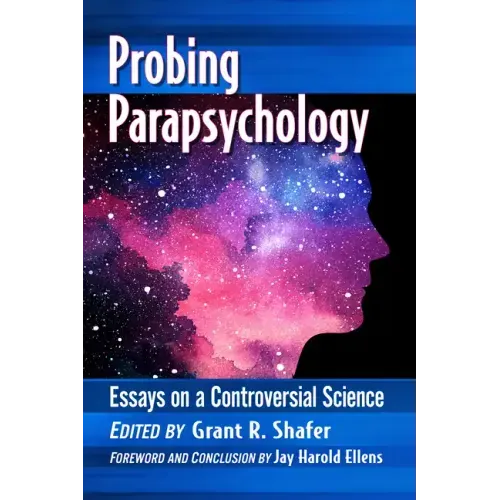 Probing Parapsychology: Essays on a Controversial Science