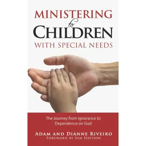 Ministering to Children with Special Needs: The Journey from Ignorance to Dependence on God