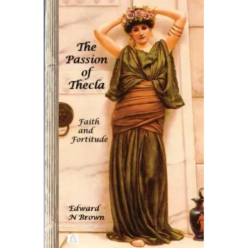 The Passion of Thecla: Faith and Fortitude