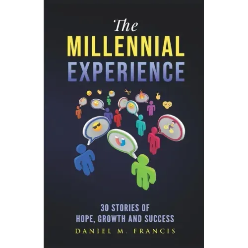 The Millennial Experience: 30 Stories of Hope, Growth and Success