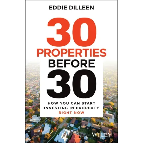 30 Properties Before 30: How You Can Start Investing in Property Right Now