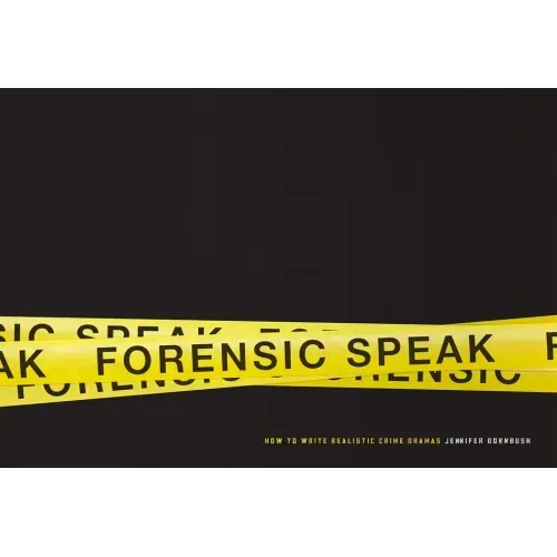 Forensic Speak: How to Write Realistic Crime Dramas