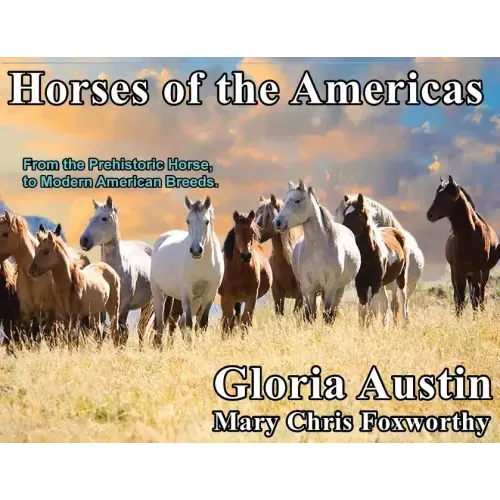 Horses of the Americas: From the prehistoric horse to modern American breeds.
