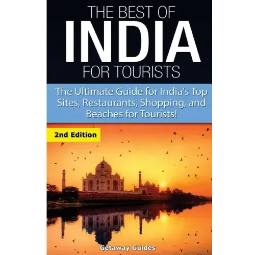 The Best of India for Tourists: The Ultimate Guide for India's Top Sites, Restaurants, Shopping and Beaches for Tourists