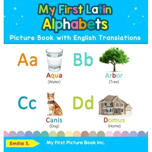 My First Latin Alphabets Picture Book with English Translations: Bilingual Early Learning & Easy Teaching Latin Books for Kids