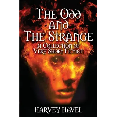 The Odd and The Strange: A Collection of Very Short Fiction
