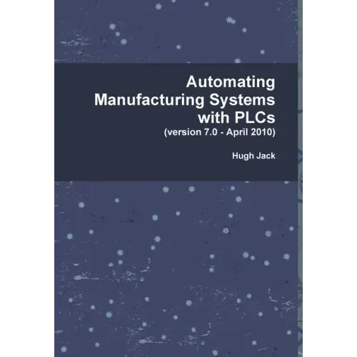 Automating Manufacturing Systems with PLCs