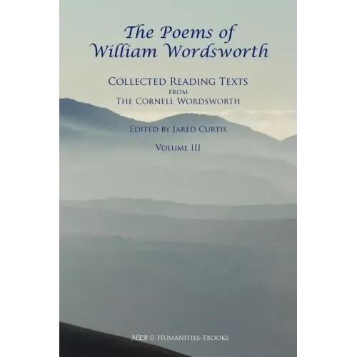 The Poems of William Wordsworth: Collected Reading Texts from the Cornell Wordsworth, III