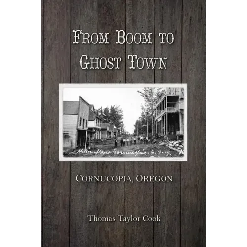 From Boom to Ghost Town: Cornucopia, Oregon