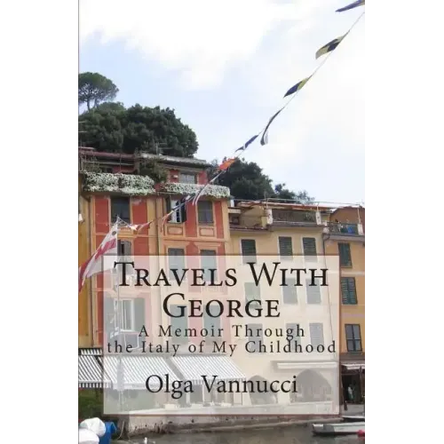 Travels With George: A Memoir Through the Italy of My Childhood