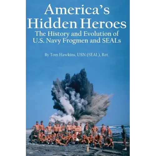 America's Hidden Heroes: The History and Evolution of U.S. Navy Frogmen and SEALs