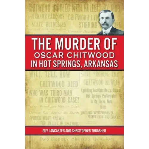 The Murder of Oscar Chitwood in Hot Springs, Arkansas