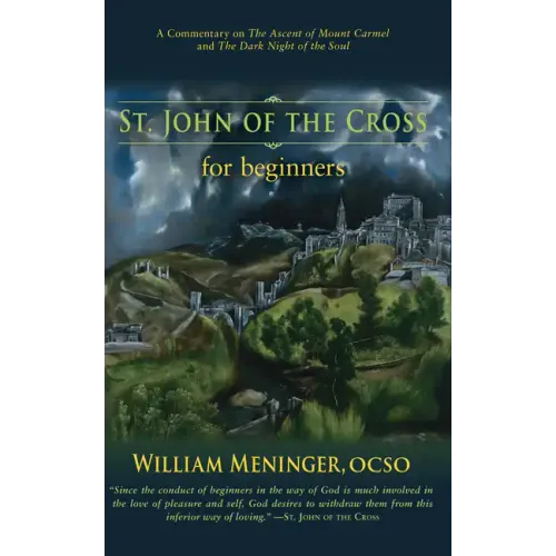 St. John of the Cross for Beginners: A Commentary on the Ascent of Mount Carmel and the Dark Night of the Soul