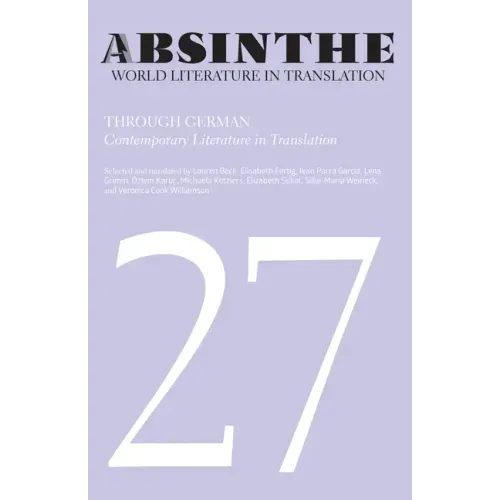 Absinthe: World Literature in Translation: Volume 27: Through German: Contemporary Literature in Translation