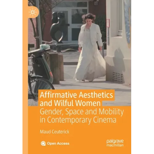 Affirmative Aesthetics and Wilful Women: Gender, Space and Mobility in Contemporary Cinema