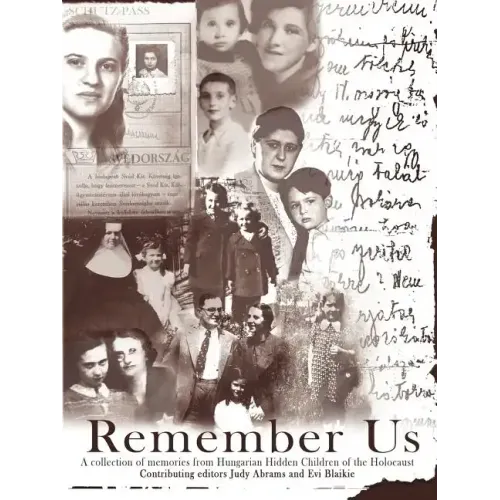 Remember Us: A collection of memories from Hungarian Hidden Children of the Holocaust